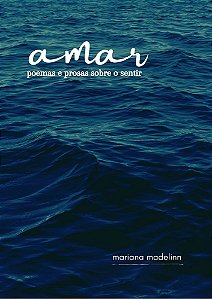 A-mar: poemas e prosas sobre o sentir