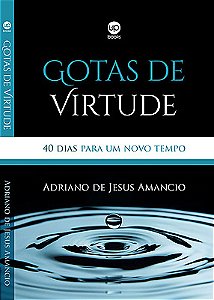 Gotas de virtude: 40 dias para um novo tempo