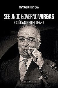 Segundo Governo Vargas: História & historiografia