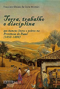 Terra, trabalho e disciplina aos homens livres e pobres na Província do Piauí (1850-1888)