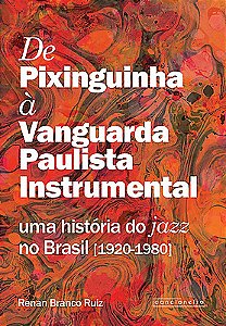 De Pixinguinha à Vanguarda Paulista Instrumental: uma história do jazz no Brasil