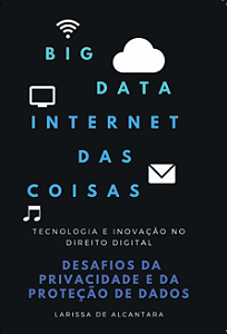 Big Data e IoT: Desafios da Privacidade e da Proteção de Dados no Direito Digital