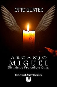 Arcanjo Miguel - Rituais de Proteção e Cura