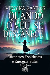 Quando O Véu Se Desvanece: Encontros Espirituais e Energias Sutis