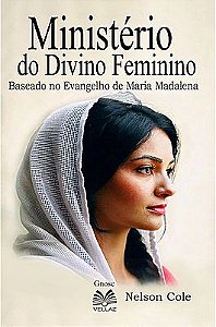 Ministério do Divino Feminino: Baseado no Evangelho de Maria Madalena
