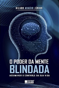 O Poder da Mente Blindada - Assumindo o controle da sua vida