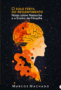 O solo fértil do ressentimento: notas sobre Nietzsche e o Ensino de Filosofia