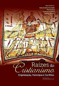 Raízes do Cristianismo: organização, hierarquia e conflitos