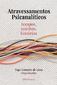 Atravessamentos psicanalíticos: tempos, sujeitos, histórias