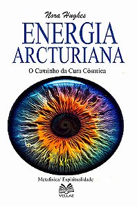 Energia Arcturiana - O Caminho da Cura Cósmica”