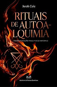 Rituais de Autoalquimia: Transmutação Pelo Fogo Interno