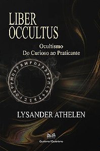 Liber Occultus - Ocultismo: Do Curioso ao Praticante