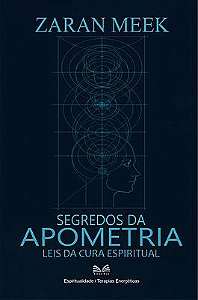 Segredos da Apometria - Leis da Cura Espiritual