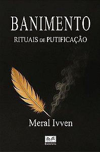 “Banimento - Rituais de Purificação” Por Meral Ivven