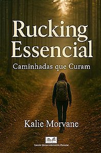 Rucking Essencial - Caminhadas que Curam