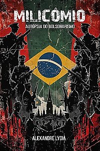 Milicômio, autópsia do bolsonarismo