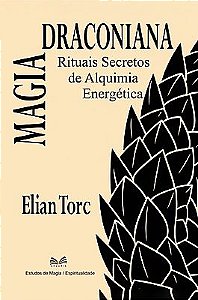 Magia Draconiana - Rituais Secretos de Alquimia Energética