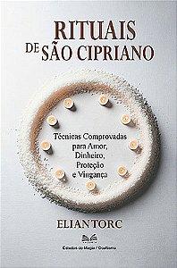 Rituais De São Cipriano - Técnicas Comprovadas para Amor, Dinheiro, Proteção e Vingança