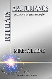 Rituais Arcturianos - Cura, Bem-Estar E Transformação