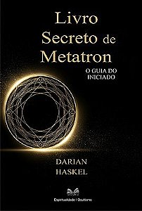 Livro Secreto de Metatron - O Guia do Iniciado