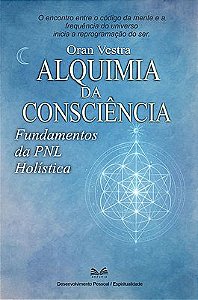 Alquimia da Consciência - Fundamentos da Pnl Holística
