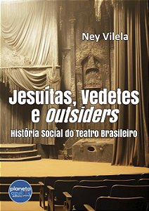 Jesuítas, Vedetes e Outsiders – História Social do Teatro Brasileiro