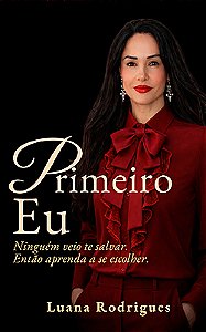 PRIMEIRO EU - Ninguém veio te salvar. Então aprenda a se escolher.