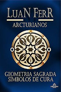 Arcturianos: Geometria Sagrada e Símbolos de Cura