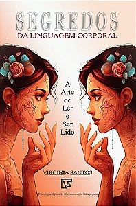 Segredos da Linguagem Corporal A Arte de Ler e Ser Lido