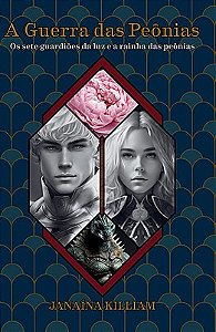 A Guerra das Peônias — Os sete guardiões da luz e a rainha das peônias — Vol 1