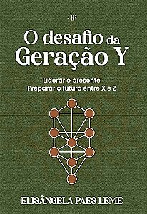 O desafio da Geração Y: Liderar o presente e preparar o futuro, entre X e Z