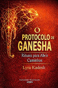 O Protocolo de Ganesha Rituais para Abrir Caminhos
