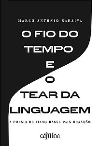 O fio do tempo e o tear da linguagem: a poesia de Fiama Hasse