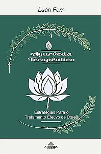 Ayurveda Terapêutico: Estratégias Para o Tratamento Efetivo de Dores