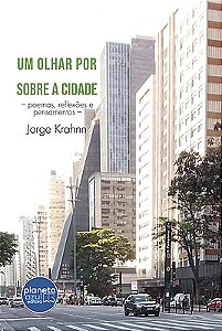 Um Olhar por Sobre a Cidade – poemas, pensamentos e reflexões