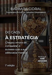 DO CAOS À ESTRATÉGIA: Chegou a hora de conquistar o sucesso que a sua advocacia merece