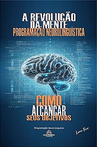 A Revolução Da Mente: Programação Neurolinguística
