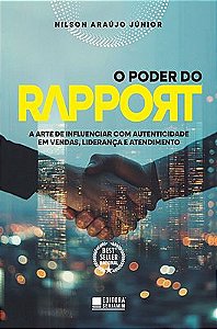 O Poder do Rapport - A arte de influenciar com autenticidade em vendas, liderança e atendimento