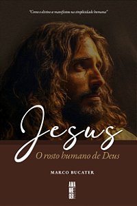 Jesus: o rosto humano de Deus