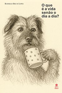 O que é a vida senão o dia a dia?