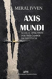 Axis Mundi: Manual operativo dos três campos da existência