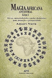 Magia Africana Ancestral Livro 1: Ervas, ancestralidade e poder doméstico para proteção e prosperida