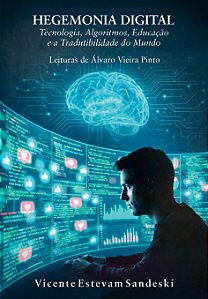 Hegemonia Digital: Tecnologia, Algoritmos, Educação e a Tradutibilidade do Mundo