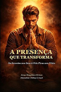 A PRESENÇA QUE TRANSFORMA