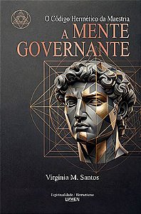 A Mente Governante O Código Hermético da Maestria
