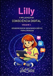 Lilly a Influencer da Consciência Digital - Os segredos da segurança digital para crianças