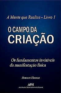 A Mente que Realiza Livro 1 -Os fundamentos invisíveis da manifestação física