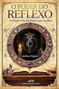O Poder do Reflexo” O Grande Livro dos Rituais com Espelhos