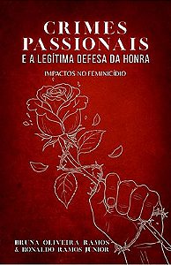 Crimes Passionais e a Legítima Defesa da Honra