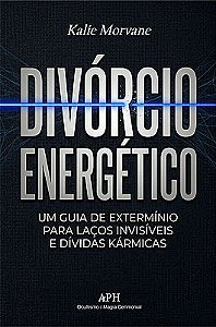 Divórcio Energético: Um guia de extermínio para laços invisíveis e dívidas kármicas